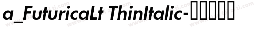 a_FuturicaLt ThinItalic字体转换